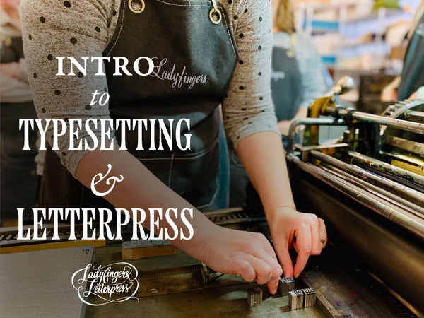 2-Day Intro to Typesetting + Letterpress • Sundays, July 12 + 19, 2026